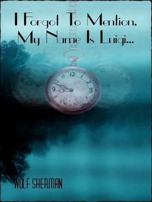 cover image of I Forgot to Mention, My Name Is Luigi...